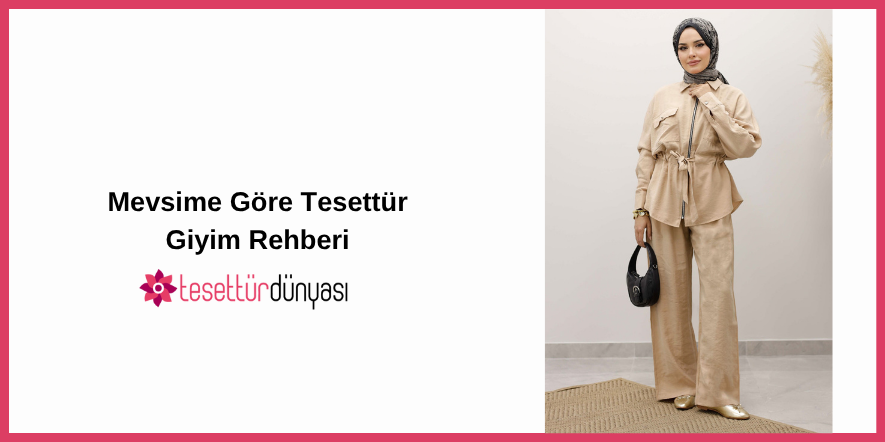 Mevsime Göre Tesettür Giyim Rehberi
